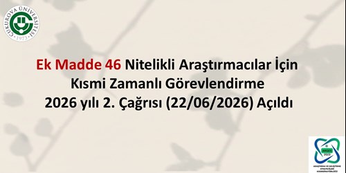 Ek Madde 46 Nitelikli Araştırmacılar İçin Kısmi Zamanlı Görevlendirme 2026 yılı 2. Çağrısı (22/06/2026)